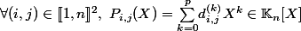 \forall (i,j)\in [\![1,n]\!]^2,\ P_{i,j}(X)=\underset{k=0}{\overset{p}{\sum}}d^{(k)}_{i,j}X^k\in\mathbb{K}_n[X]